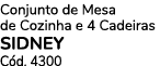 Conjunto de Mesa de Cozinha e 4 Cadeiras SIDNEY C d. 4300