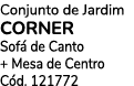 Conjunto de Jardim COrNER Sof de Canto + Mesa de Centro C d. 121772