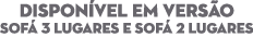DISPON VEL EM VERS O Sof 3 lugares e Sof  2 lugares