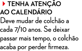 Tenha aten o ao calend rio Deve mudar de colch o a cada 7/10 anos. Se deixar passar mais tempo, o colch o acaba por...