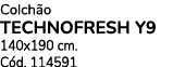 Colch o TECHNOFRESH Y9 140x190 cm. C d. 114591