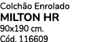 Colch o Enrolado MILTON HR 90x190 cm. C d. 116609