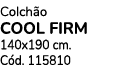 Colch o COOL FIRM 140x190 cm. C d. 115810