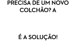Precisa de um novo colch o? a  a solu  o!