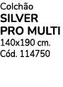 Colch o SILVER PRO MULTI 140x190 cm. C d. 114750
