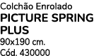 Colch o Enrolado PICTURE SPRING PLUS 90x190 cm. C d. 430000
