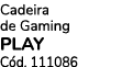 Cadeira de Gaming PLAY C d. 111086