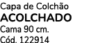 Capa de Colch o ACOLCHADO Cama 90 cm. C d. 122914