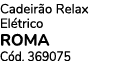 Cadeir o Relax El trico ROMA C d. 369075