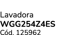 Lavadora WGG254Z4ES C d. 125962 