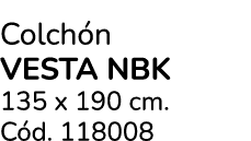 Colch n VESTA NBK 135 x 190 cm. C d. 118008