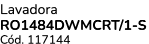 Lavadora RO1484DWMCRT/1 S C d. 117144