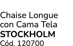 Chaise Longue con Cama Tela STOCKHOLM C d. 120700