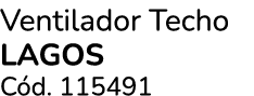 Ventilador Techo LAGOS C d. 115491