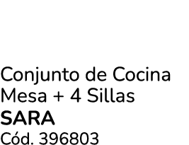 Conjunto de Cocina Mesa + 4 Sillas SARA C d. 396803
