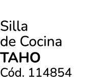 Silla de Cocina TAHO C d. 114854