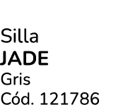 Silla jade Gris C d. 121786