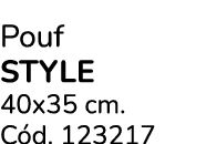 Pouf STYLE 40x35 cm. C d. 123217
