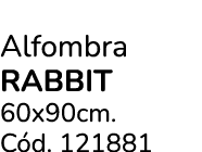 Alfombra RABBIT 60x90cm. C d. 121881