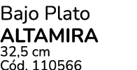 Bajo Plato altamira 32,5 cm C d. 110566