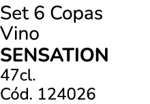 Set 6 Copas Vino Sensation 47cl. C d. 124026