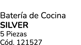 Bater a de Cocina SILVER 5 Piezas C d. 121527