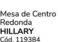 Mesa de Centro Redonda HILLARY C d. 119384