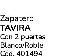 Zapatero TAVIRA Con 2 puertas Blanco/Roble C d. 401494