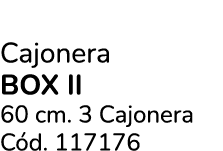 Cajonera box II 60 cm. 3 Cajonera C d. 117176