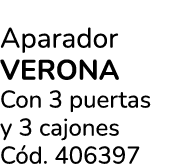 Aparador VERONA Con 3 puertas y 3 cajones C d. 406397