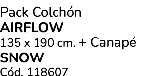 Pack Colch n airflow 135 x 190 cm. + Canap Snow C d. 118607