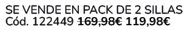  Se vende en Pack de 2 Sillas C d. 122449 169,98€ 119,98€