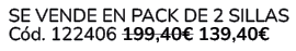  Se vende en Pack de 2 Sillas C d. 122406 199,40€ 139,40€