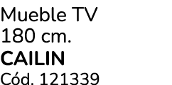 Mueble TV 180 cm. CAILIN C d. 121339