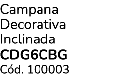 Campana Decorativa Inclinada CDG6CBG C d. 100003