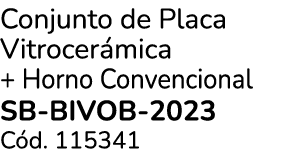 Conjunto de Placa Vitrocer mica + Horno Convencional SB BIVOB 2023 C d. 115341