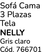 Sof Cama 3 Plazas Tela NELLY Gris claro C d. 766701
