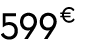 599 € 00