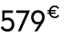 579 € 00