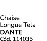 Chaise Longue Tela DANTE C d. 114035