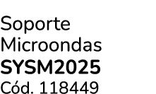 Soporte Microondas SYSM2025 C d. 118449