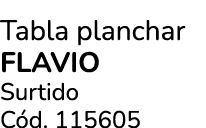 Tabla planchar FLAVIO Surtido C d. 115605
