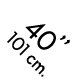 40’’ 101 cm.