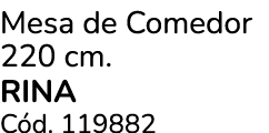 Mesa de Comedor 220 cm. RINA C d. 119882