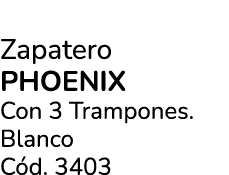 Zapatero PHOENIX Con 3 Trampones. Blanco C d. 3403