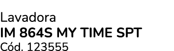 Lavadora IM 864S MY TIME SPT C d. 123555