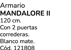 Armario MANDALORE II 120 cm. Con 2 puertas correderas. Blanco mate. C d. 121808
