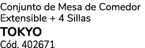 Conjunto de Mesa de Comedor Extensible + 4 Sillas TOKYO C d. 402671 