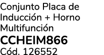 Conjunto Placa de Inducci n + Horno Multifunci n CCHEIM866 C d. 126552