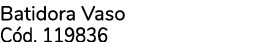 Batidora Vaso C d. 119836